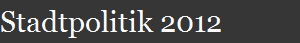 Stadtpolitik 2012